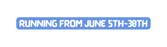 Running from June 5th 30th